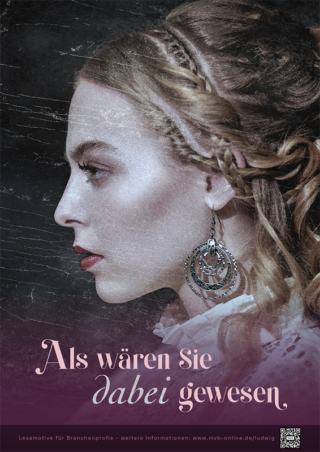 Lesemotive Plakat zeigt das Gesicht einer Frau ist im Profil. Sie trägt historischen Schmuck und historische Kleidung. Darunter steht" Als wären sie dabei gewesen".